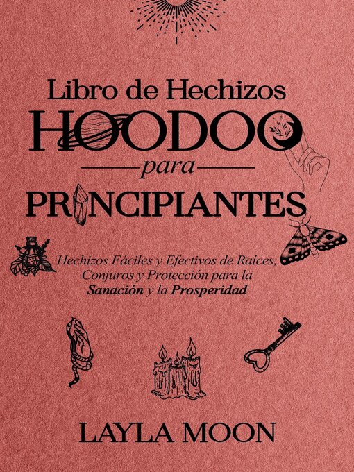 Title details for Libro de Hechizos Hoodoo para Principiantes Hechizos Fáciles y Efectivos de Raíces, Conjuros y Protección para la Sanación y la Prosperidad by Layla Moon - Wait list